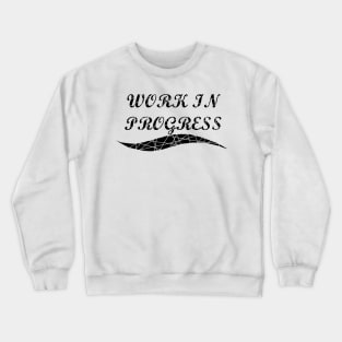 Work in Progress (black) Crewneck Sweatshirt